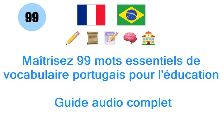 Maîtrisez 99 mots essentiels de vocabulaire portugais pour léducation : Guide audio complet